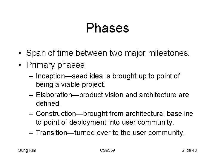 Phases • Span of time between two major milestones. • Primary phases – Inception—seed