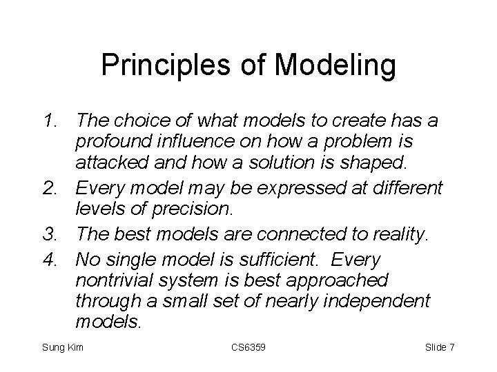 Principles of Modeling 1. The choice of what models to create has a profound