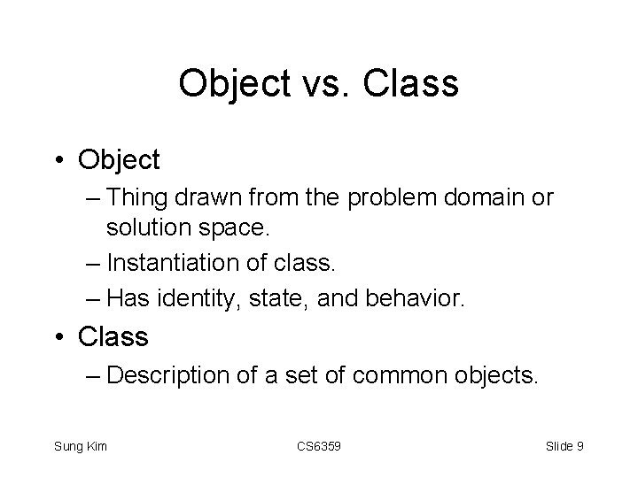 Object vs. Class • Object – Thing drawn from the problem domain or solution