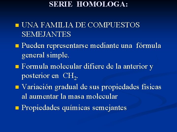 SERIE HOMOLOGA: UNA FAMILIA DE COMPUESTOS SEMEJANTES n Pueden representarse mediante una fórmula general