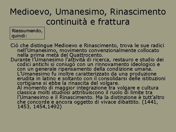 Medioevo, Umanesimo, Rinascimento continuità e frattura Riassumendo, quindi: Ciò che distingue Medioevo e Rinascimento,