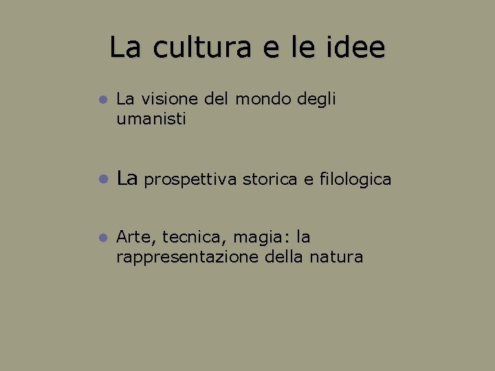 La cultura e le idee La visione del mondo degli umanisti La prospettiva storica