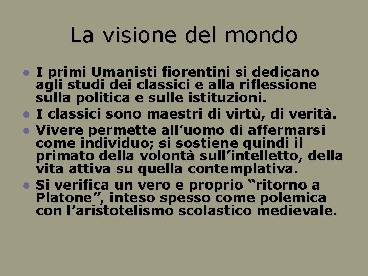 La visione del mondo I primi Umanisti fiorentini si dedicano agli studi dei classici