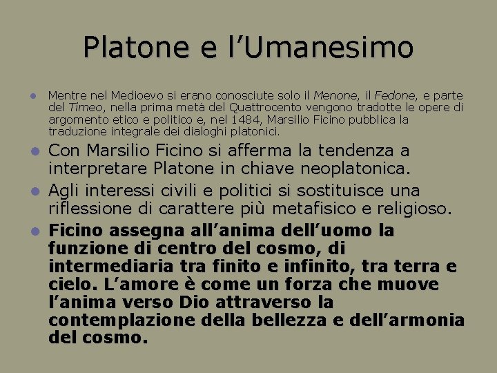 Platone e l’Umanesimo Mentre nel Medioevo si erano conosciute solo il Menone, il Fedone,