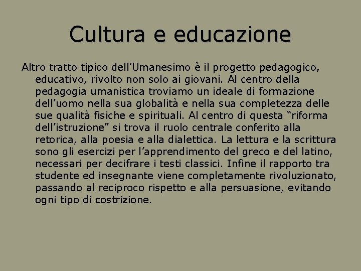 Cultura e educazione Altro tratto tipico dell’Umanesimo è il progetto pedagogico, educativo, rivolto non