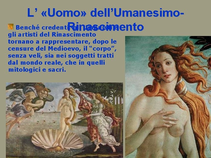 L’ «Uomo» dell’Umanesimo. Benché credenti, gli Umanisti e Rinascimento gli artisti del Rinascimento tornano