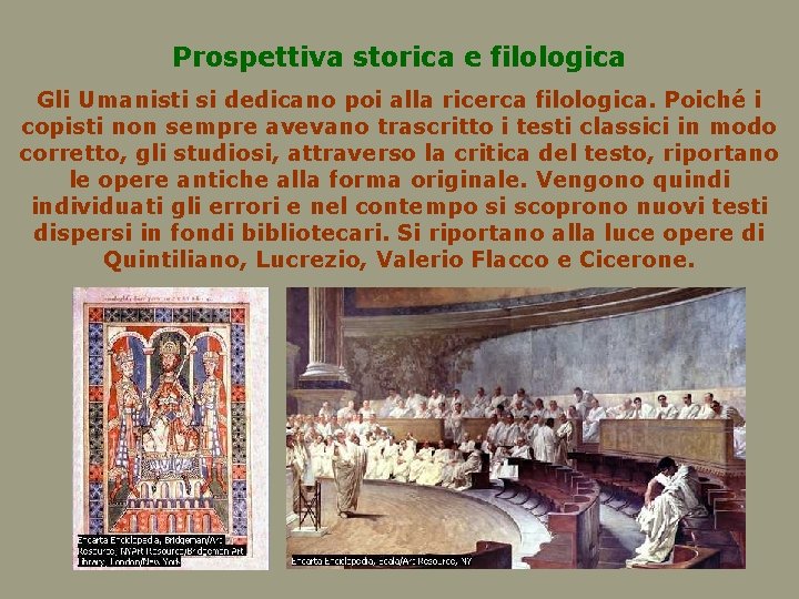 Prospettiva storica e filologica Gli Umanisti si dedicano poi alla ricerca filologica. Poiché i