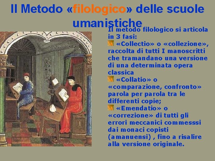 Il Metodo «filologico» delle scuole umanistiche Il metodo filologico si articola in 3 fasi: