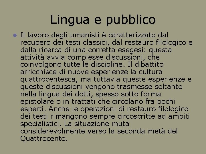 Lingua e pubblico Il lavoro degli umanisti è caratterizzato dal recupero dei testi classici,