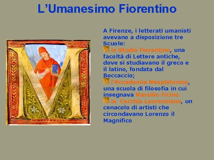 L’Umanesimo Fiorentino A Firenze, i letterati umanisti avevano a disposizione tre Scuole: lo Studio