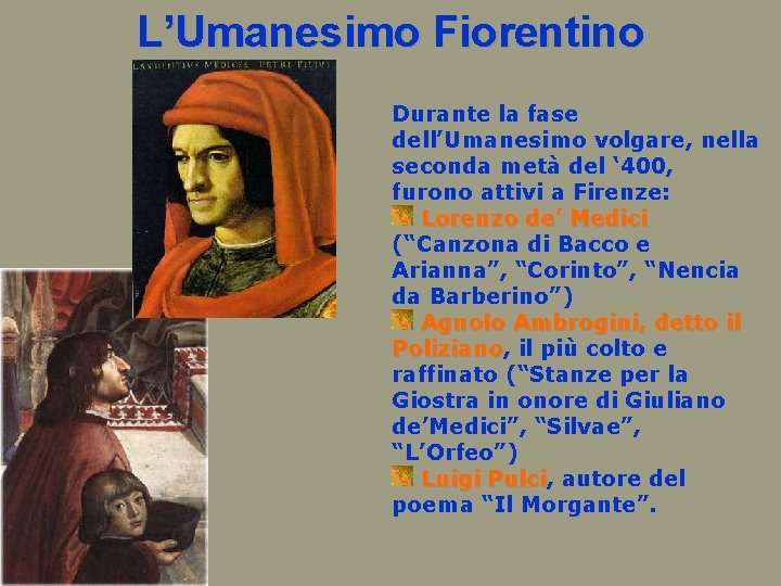 L’Umanesimo Fiorentino Durante la fase dell’Umanesimo volgare, nella seconda metà del ‘ 400, furono