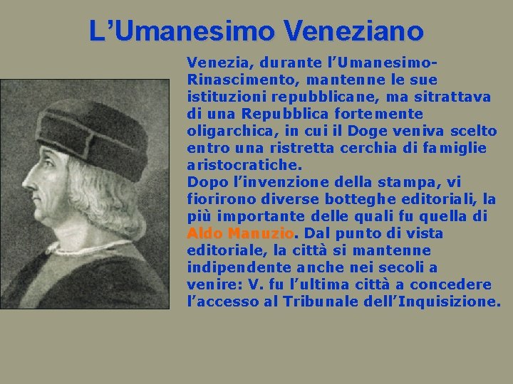 L’Umanesimo Veneziano Venezia, durante l’Umanesimo. Rinascimento, mantenne le sue istituzioni repubblicane, ma sitrattava di