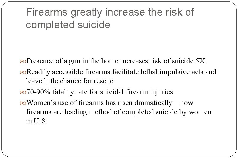 Firearms greatly increase the risk of completed suicide Presence of a gun in the