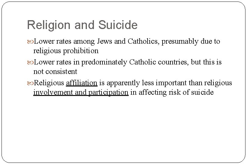 Religion and Suicide Lower rates among Jews and Catholics, presumably due to religious prohibition