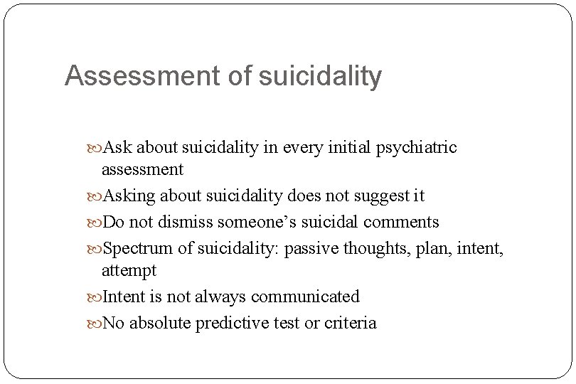 Assessment of suicidality Ask about suicidality in every initial psychiatric assessment Asking about suicidality