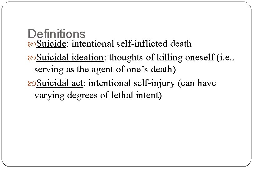 Definitions Suicide: intentional self-inflicted death Suicidal ideation: thoughts of killing oneself (i. e. ,