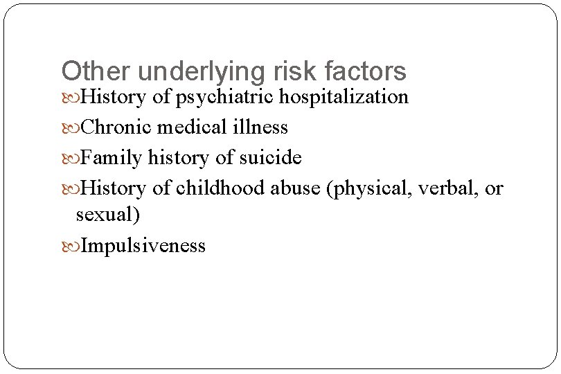 Other underlying risk factors History of psychiatric hospitalization Chronic medical illness Family history of