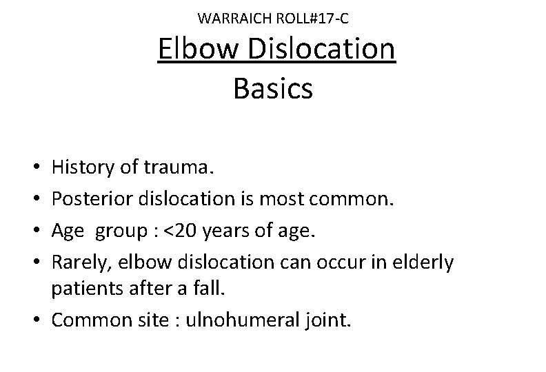 WARRAICH ROLL#17 -C Elbow Dislocation Basics History of trauma. Posterior dislocation is most common.