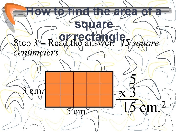 How to find the area of a square or rectangle. Step 3 – Read