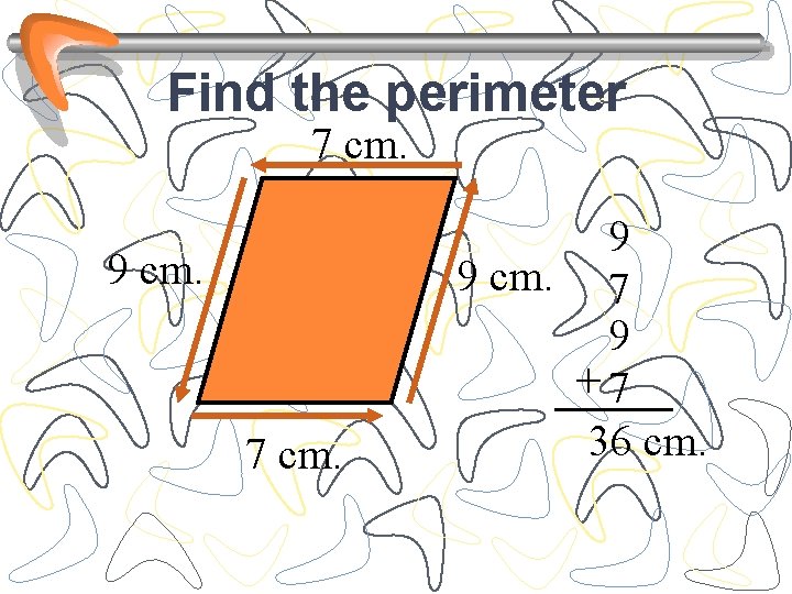 Find the perimeter 7 cm. 9 cm. 7 cm. 9 9 cm. 7 9
