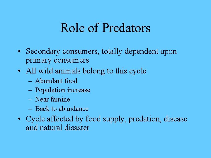 Role of Predators • Secondary consumers, totally dependent upon primary consumers • All wild