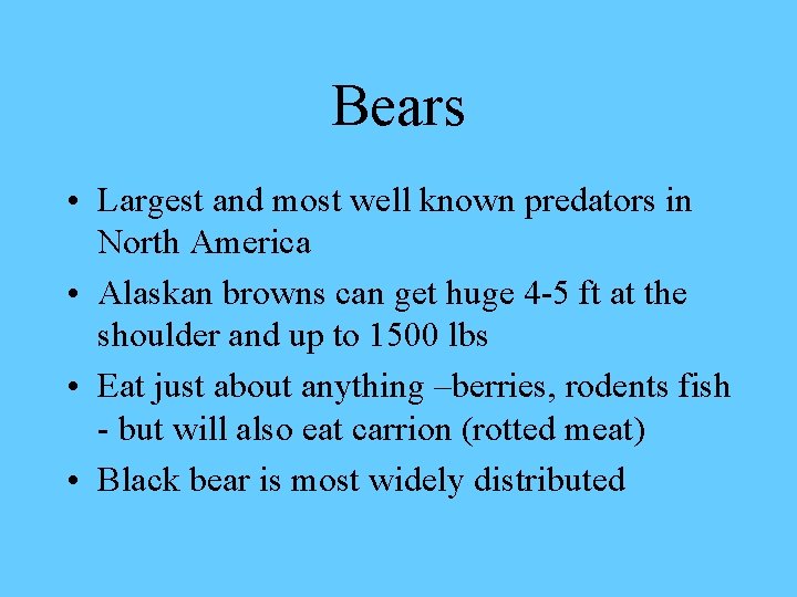 Bears • Largest and most well known predators in North America • Alaskan browns