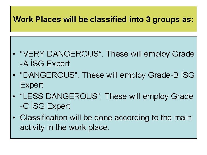 Work Places will be classified into 3 groups as: • “VERY DANGEROUS”. These will