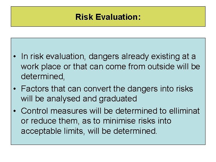 Risk Evaluation: • In risk evaluation, dangers already existing at a work place or