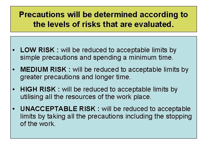 Precautions will be determined according to the levels of risks that are evaluated. •