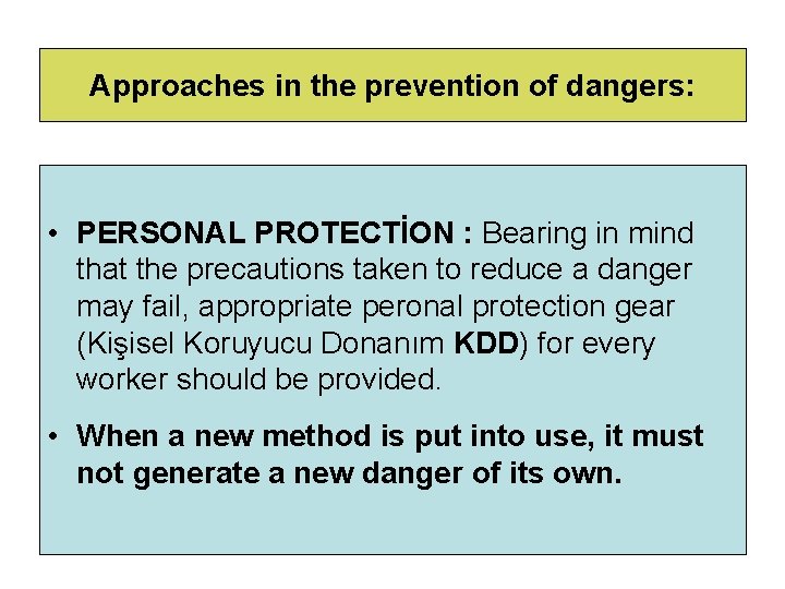 Approaches in the prevention of dangers: • PERSONAL PROTECTİON : Bearing in mind that
