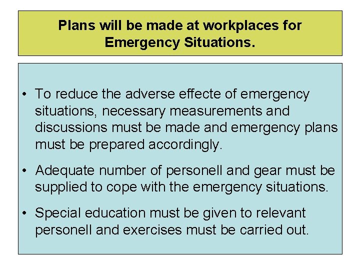 Plans will be made at workplaces for Emergency Situations. • To reduce the adverse