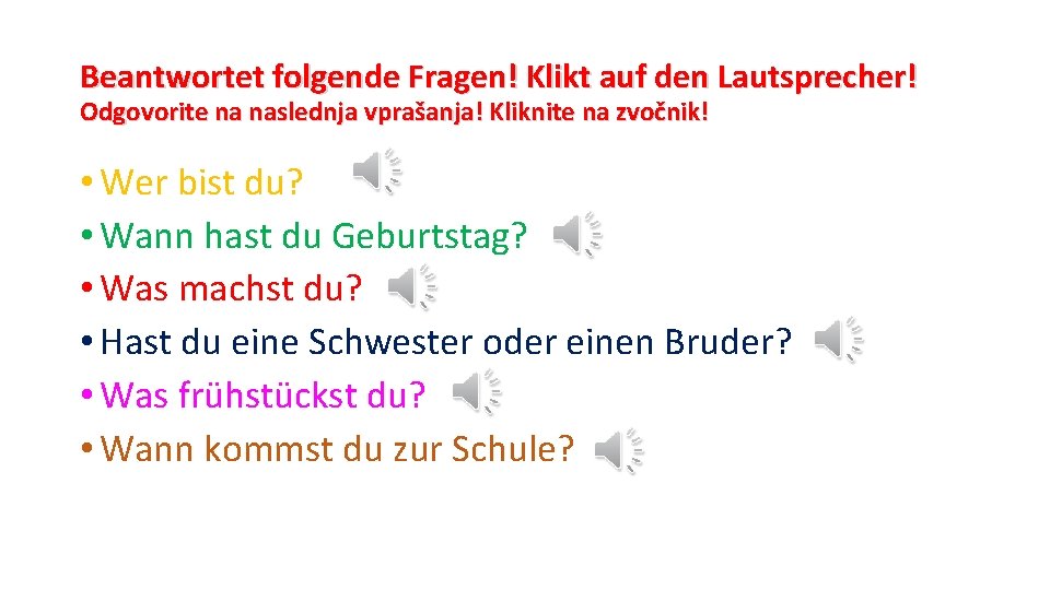 Beantwortet folgende Fragen! Klikt auf den Lautsprecher! Odgovorite na naslednja vprašanja! Kliknite na zvočnik!