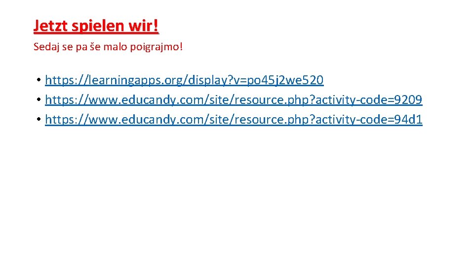 Jetzt spielen wir! Sedaj se pa še malo poigrajmo! • https: //learningapps. org/display? v=po