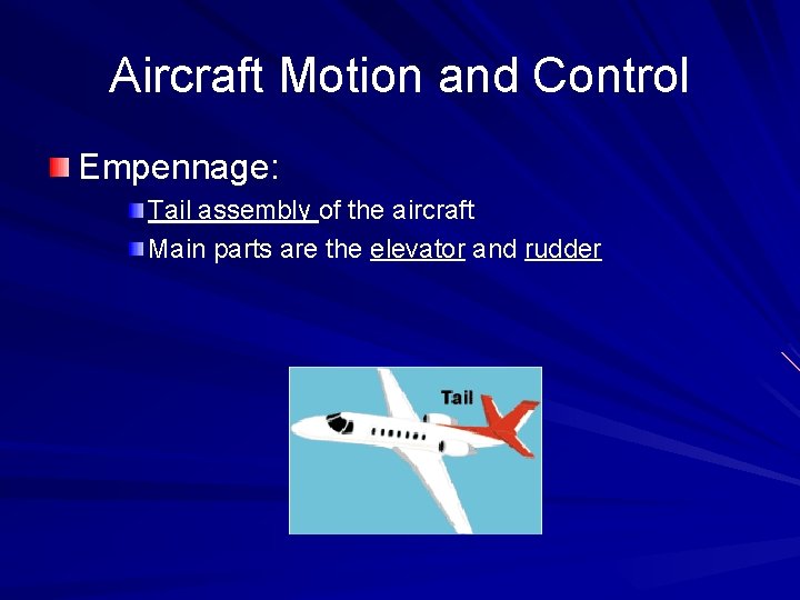Aircraft Motion and Control Empennage: Tail assembly of the aircraft Main parts are the