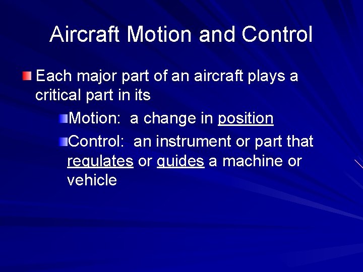 Aircraft Motion and Control Each major part of an aircraft plays a critical part
