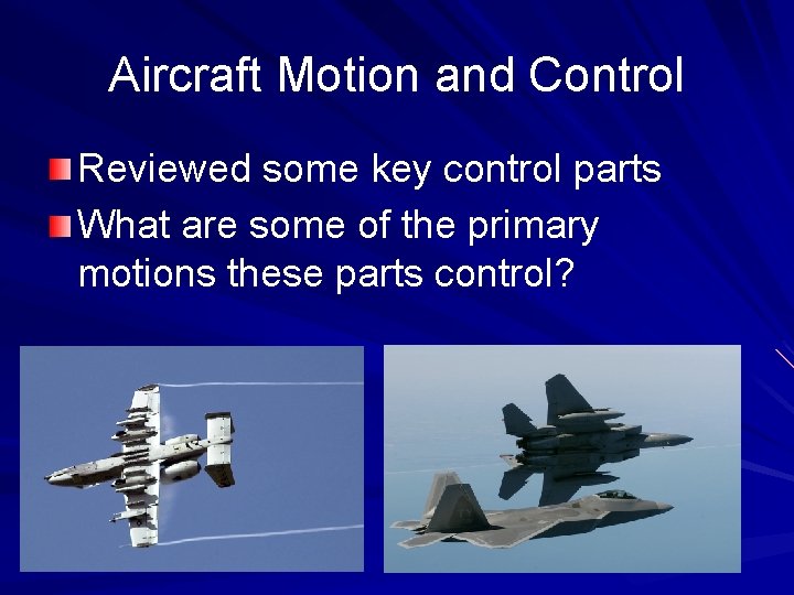 Aircraft Motion and Control Reviewed some key control parts What are some of the