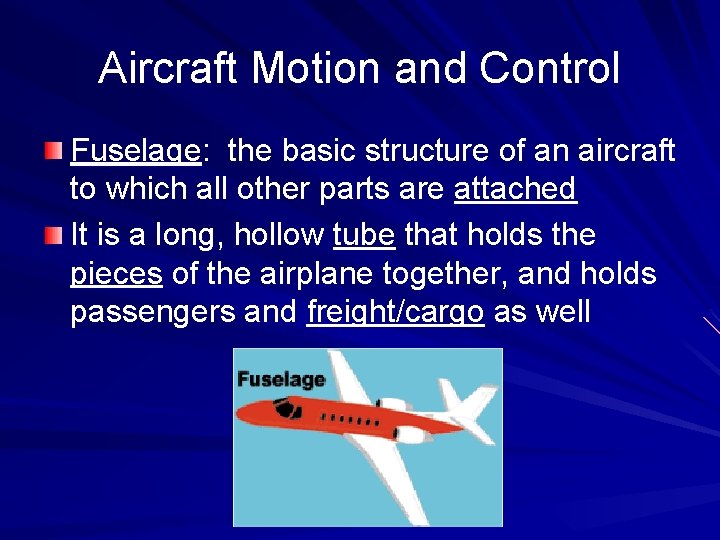 Aircraft Motion and Control Fuselage: the basic structure of an aircraft to which all
