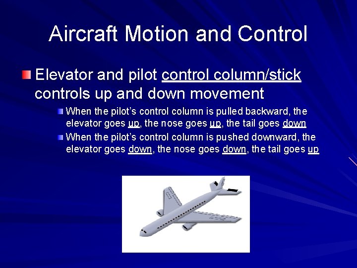 Aircraft Motion and Control Elevator and pilot control column/stick controls up and down movement