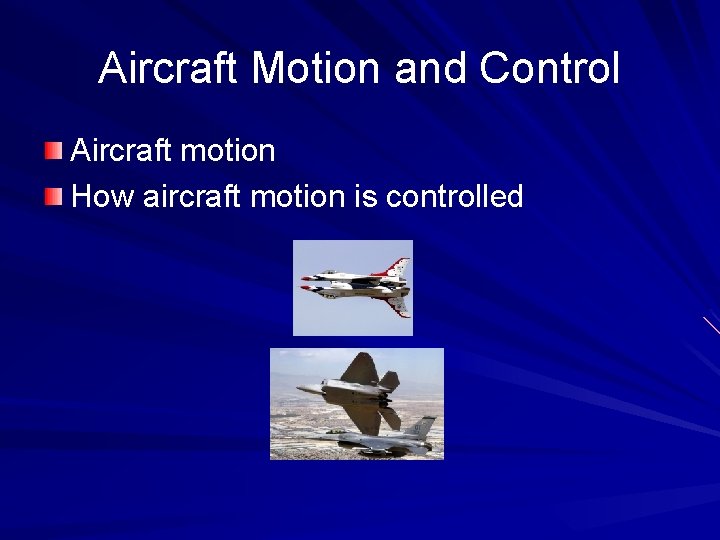 Aircraft Motion and Control Aircraft motion How aircraft motion is controlled 