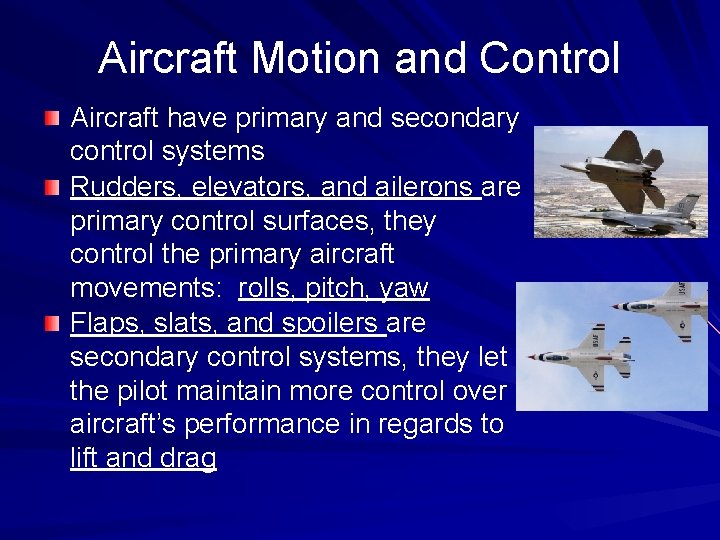 Aircraft Motion and Control Aircraft have primary and secondary control systems Rudders, elevators, and