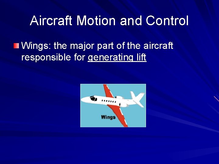 Aircraft Motion and Control Wings: the major part of the aircraft responsible for generating