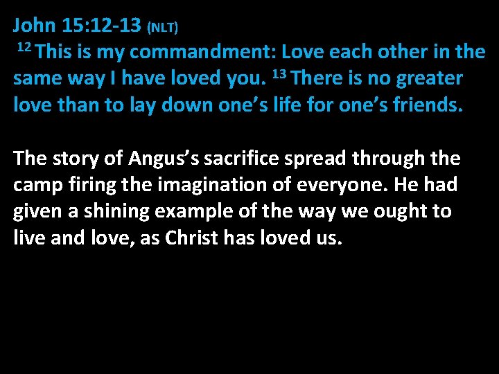 John 15: 12 -13 (NLT) 12 This is my commandment: Love each other in