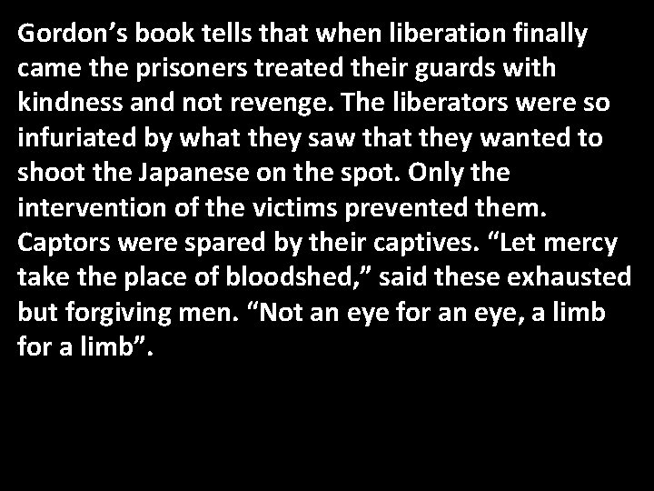 Gordon’s book tells that when liberation finally came the prisoners treated their guards with