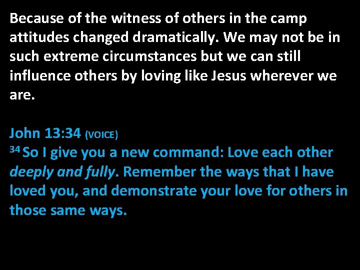 Because of the witness of others in the camp attitudes changed dramatically. We may