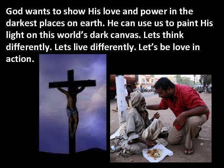 God wants to show His love and power in the darkest places on earth.