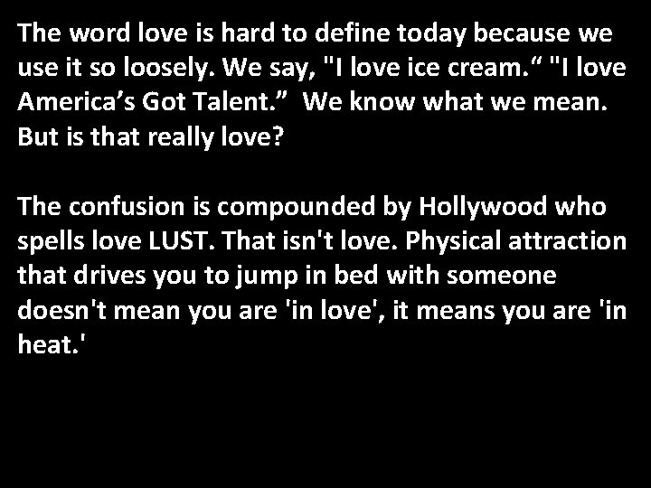 The word love is hard to define today because we use it so loosely.