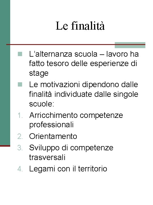 Le finalità n L’alternanza scuola – lavoro ha n 1. 2. 3. 4. fatto