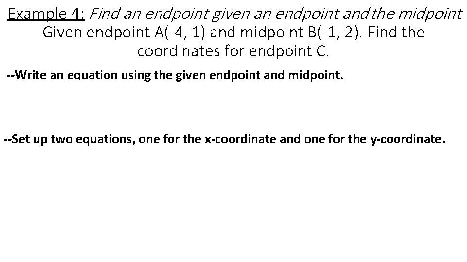 Example 4: Find an endpoint given an endpoint and the midpoint Given endpoint A(-4, Example 4: Find an endpoint given an endpoint and the midpoint Given endpoint A(-4,