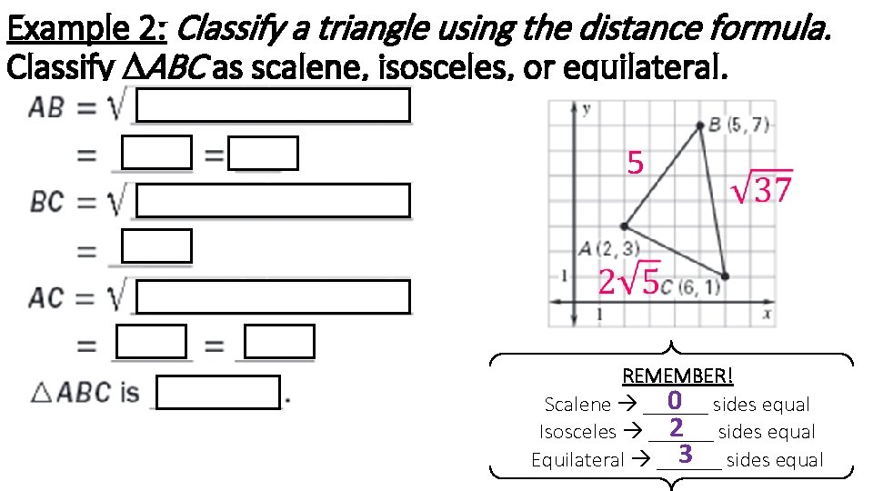 Example 2: Classify a triangle using the distance formula. Classify DABC as scalene, isosceles, Example 2: Classify a triangle using the distance formula. Classify DABC as scalene, isosceles,