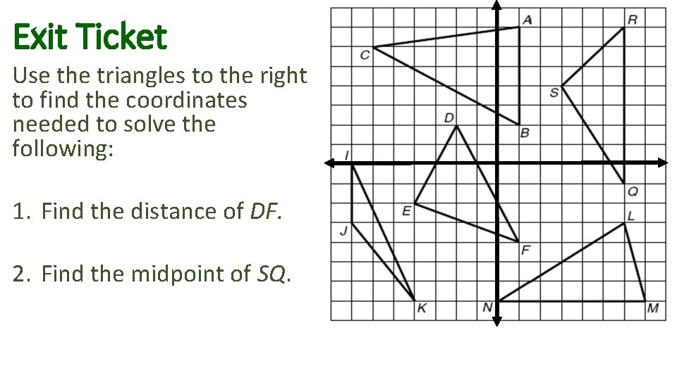 Exit Ticket Use the triangles to the right to find the coordinates needed to Exit Ticket Use the triangles to the right to find the coordinates needed to